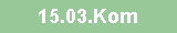 15.03.Kom