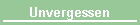 Unvergessen