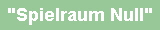 "Spielraum Null"